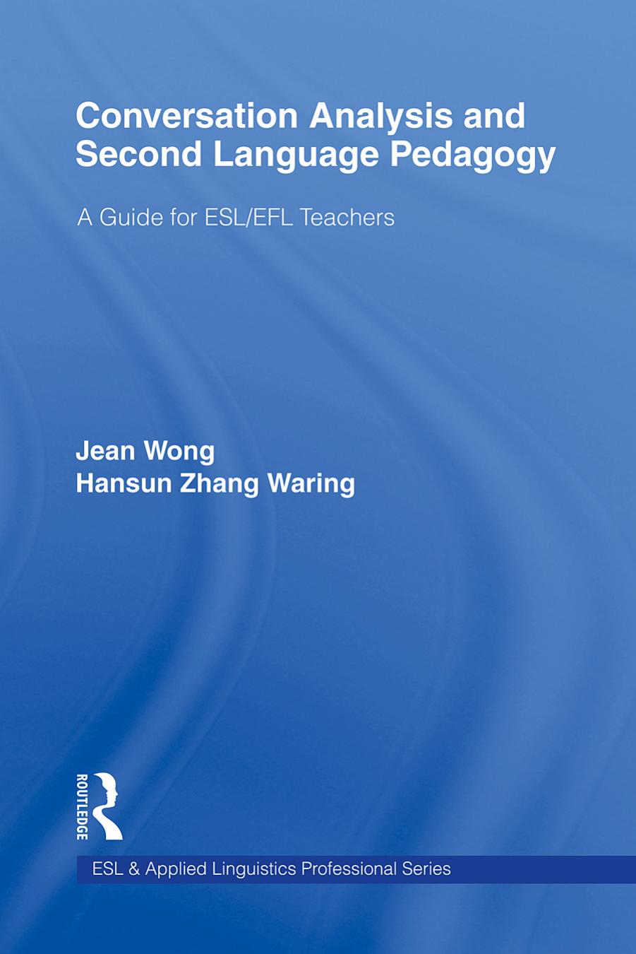 Conversation Analysis and Second Language Pedagogy_ A Guide for ESL_EFL Teachers - Jean Wong & Hansun Zhang Waring.jpg