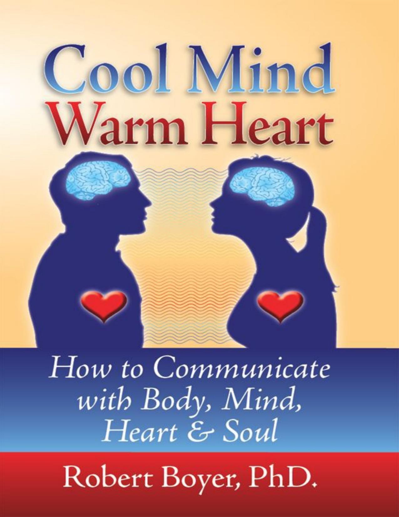 Cool Mind Warm Heart How to Communicate with Body, Mind, Heart & Soul by Robert Boyer.jpg