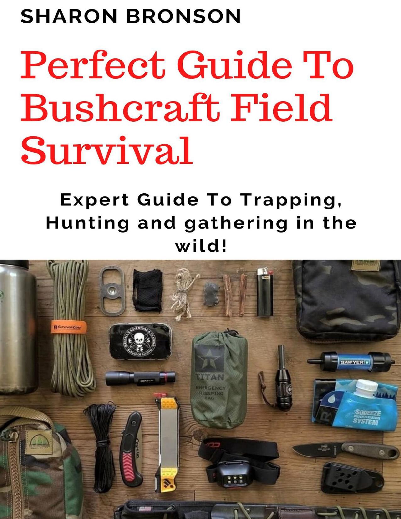 Perfect Guide To Bushcraft Field Survival_ Expert Guide To Trapping, Hunting and gathering in the wild!.jpg