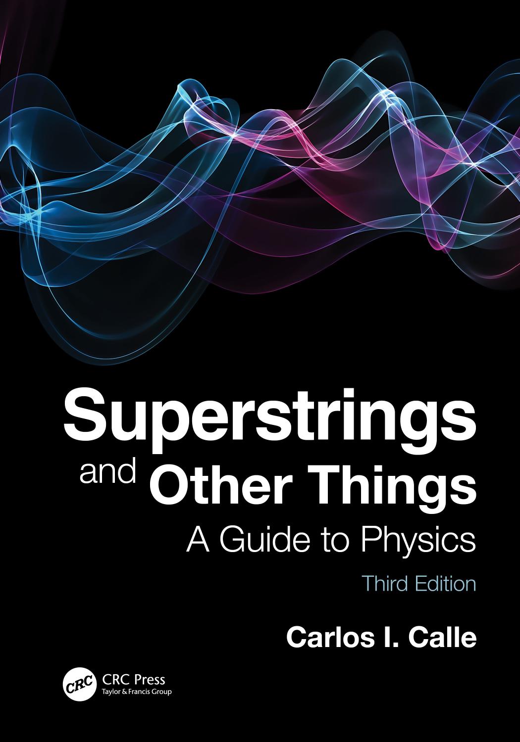 Superstrings and Other Things A Guide to Physics 3rd - Carlos I. Calle.jpg
