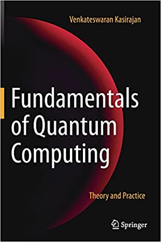 Fundamentals of Quantum Computing Theory and Practice 1st ed. 2021 Edition.jpg