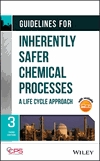 Guidelines for Inherently Safer Chemical Processes A Life Cycle Approach, Third Edition