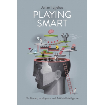 Playing Smart On Games, Intelligence, and Artificial Intelligence (Playful Thinking)