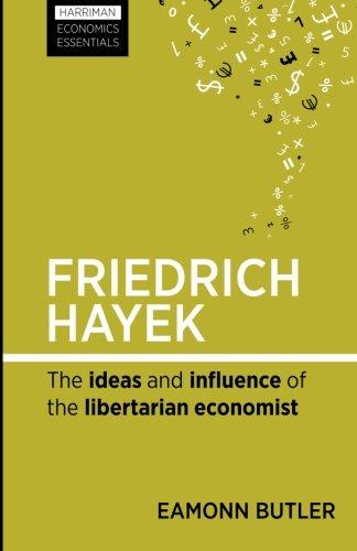 Friedrich Hayek The Ideas and Influence of the Libertarian Economist