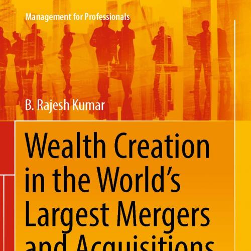 Wealth Creation in the World's Largest Mergers and Acquisitions Integrated Case Studies