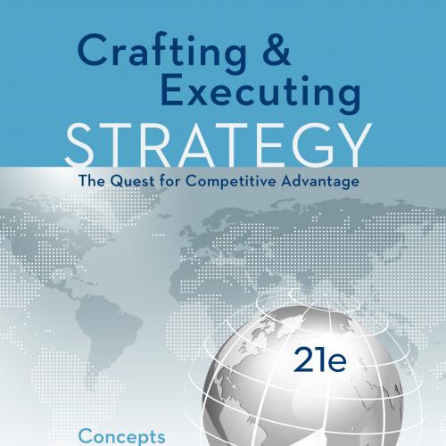 Crafting & Executing Strategy (21st Edition)