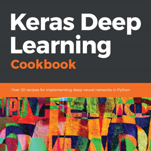 Keras Deep Learning Cookbook [2018.10]