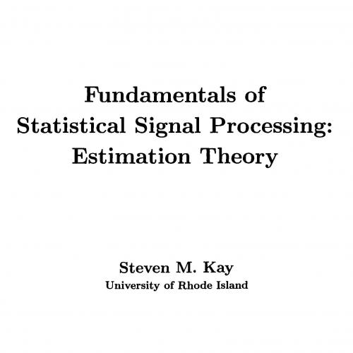 Fundamentals of Statistical Signal Processing, Volume I