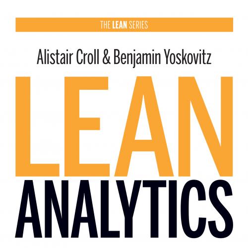 Lean Analytics Use Data to Build a Better Startup