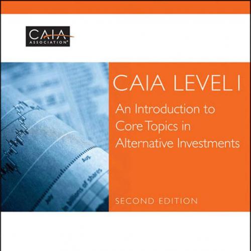 CAIA Level I An Introduction to Core Topics in Alternative Investments_2nd