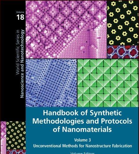Handbook of Synthetic Methodologies and Protocols of Nanomaterials Volume 3: Unconventional Methods for Nanostructure Fabrication