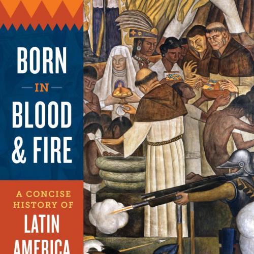 Born in Blood and Fire_ A Concise History of Latin America 4th