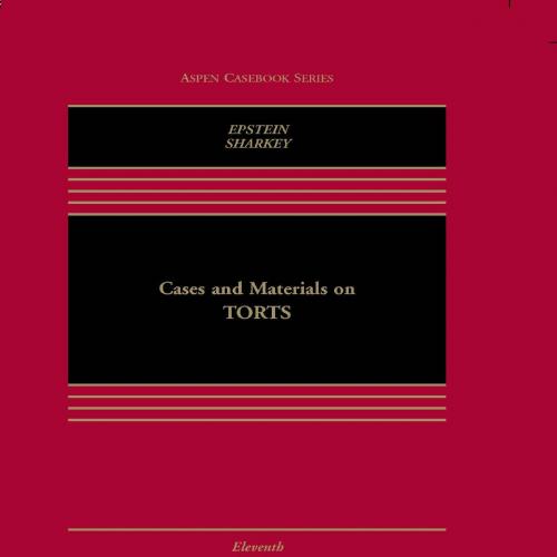 Cases and Materials on Torts (Aspen Casebook) 11th Edition - Richard A. Epstein & Catherine M. Sharkey