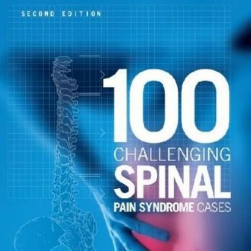 100 Challenging Spinal Pain Syndrome Cases,2nd Edition