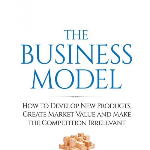 2017c__-The Business Model How to Develop New Products, Create Market Value and Make th