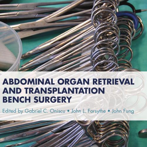 Abdominal Organ Retrieval and Transplantation Bench Surgery - Gabriel C. Oniscu & John L. Forsythe & John Fung