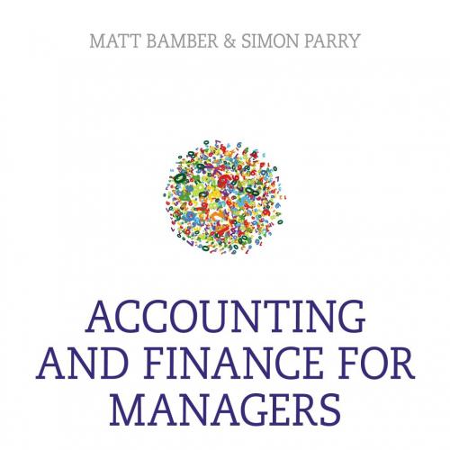 Accounting and Finance for Managers - Bamber, Matt,Parry, Simon