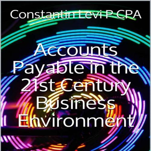 Accounts Payable in the 21st Century Business Environment