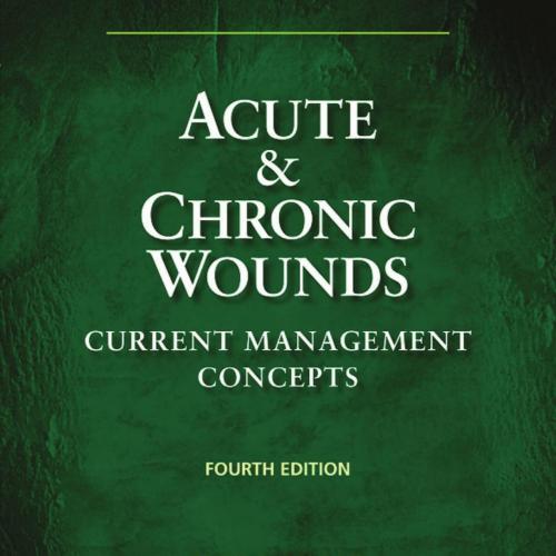 Acute and Chronic Wounds Current Management Concepts 4th Edition - Ruth A. Bryant & Denise P. Nix