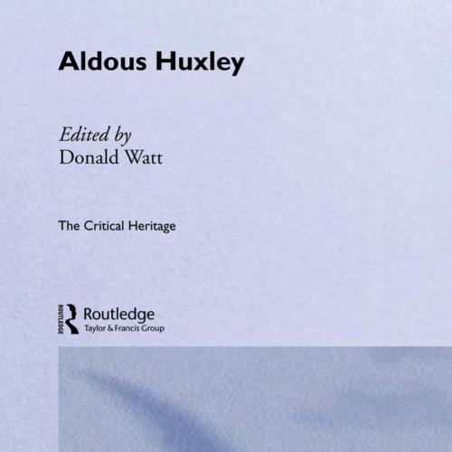 Aldous Huxley (Critical Heritag) - Donald Watt
