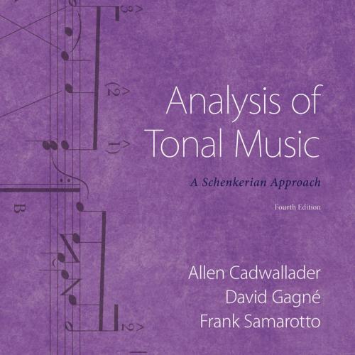 Analysis of Tonal Music_ A Schenkerian Approach 4th Edition - Allen Cadwallader, David Gagne & Frank Samarotto