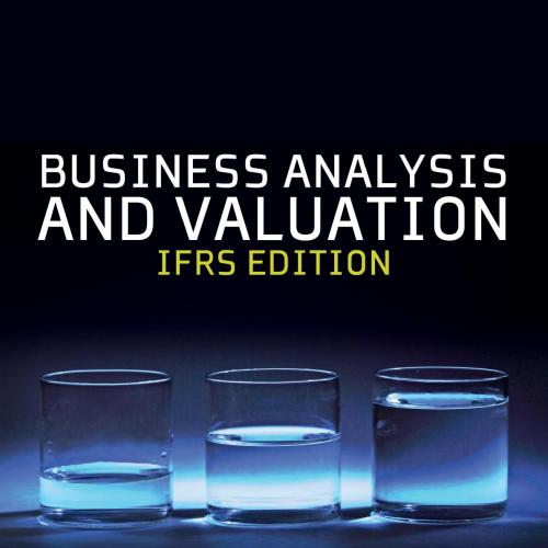 Business Analysis and Valuation_ IFRS Text and Cases, 3rd ed. (EMEA) - Wei Zhi