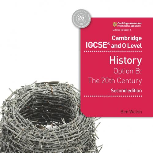 Cambridge IGCSE and O Level History 2nd Edition Option B The 20th century - Ben Walsh