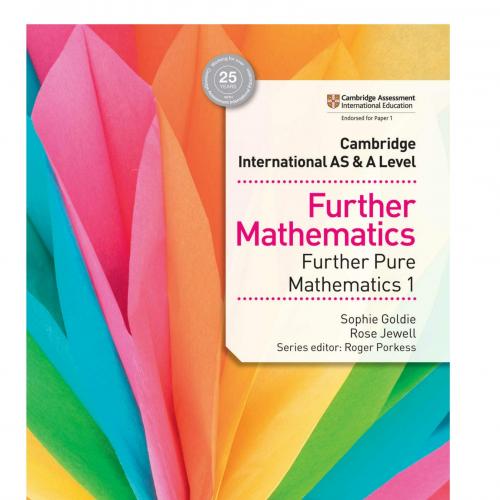Cambridge International AS & A Level Further Mathematics Furthe 1 (Cambridge International As_a) - Sophie Goldie & Rose Jewell