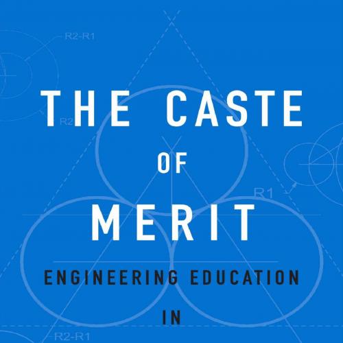 Caste of Merit Engineering Education in India, The - Ajantha Subramanian