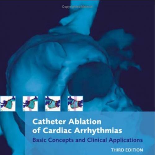 Catheter Ablation of Cardiac Arrhythmias-Basic Concepts and Clinical Applications,3e