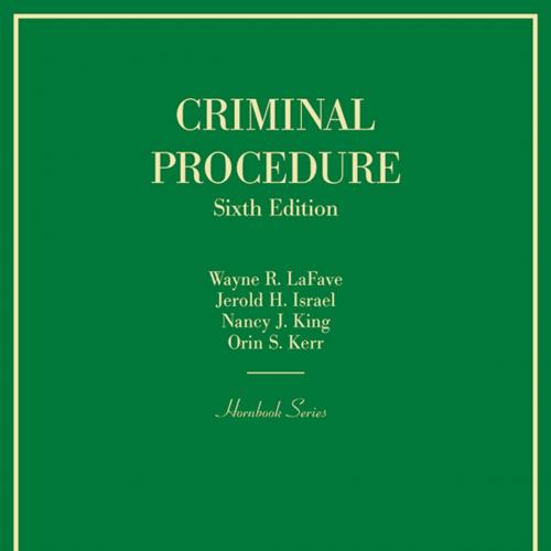 Criminal Procedure 6th Edition - Wayne LaFave & Jerold Israel & Nancy King & Orin Kerr