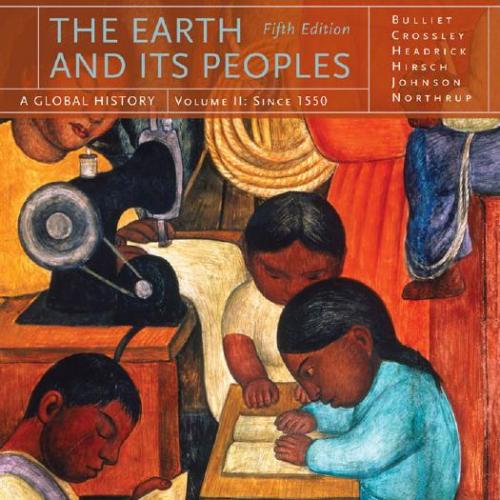 Earth and Its Peoples A Global History, Volume II 5th Edition, The