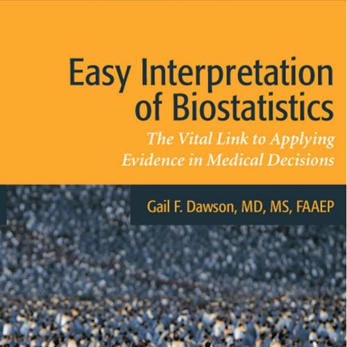 Easy Interpretation of Biostatistics The Vital Link to Applying Evidence in Medical Decisions