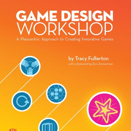 Game Design Workshop_ A Playcentric Approach to Creating Innovative Games, Fourth Edition - Tracy Fullerton