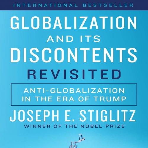 Globalization and Its Discontents Revisited Anti-Globalization in the Era of Trump - Joseph E. Stiglitz