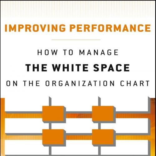 Improving Performance How to Manage the White Space on the Organization Chart