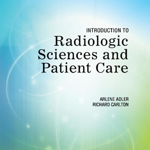 Introduction to Radiologic Sciences and Patient Care 5th Edition by Arlene Adler
