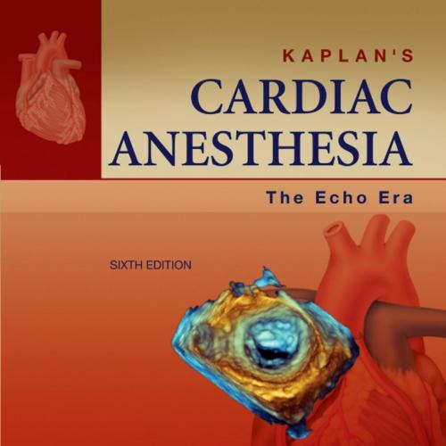 Kaplan's Cardiac Anesthesia- The Echo Era, 6th Edition - Wei Zhi