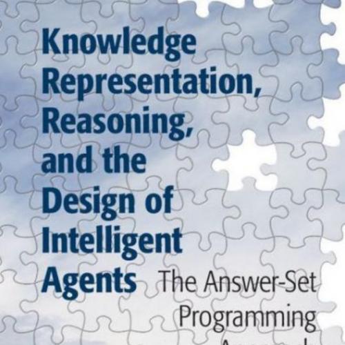 Knowledge Representation, Reasoning, and the Design of Intelligwer-Set Programming Approach 1st - Michael Gelfond & Yulia Kahl