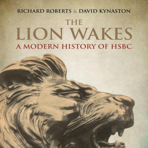 Lion Wakes A Modern History of HSBC by David Kynaston, The