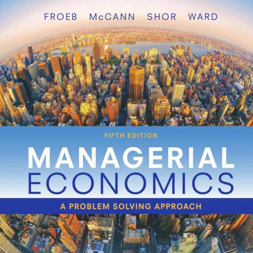 Managerial Economics A Problem Solving Approach 5th Edition by Luke M. Froeb-未知-