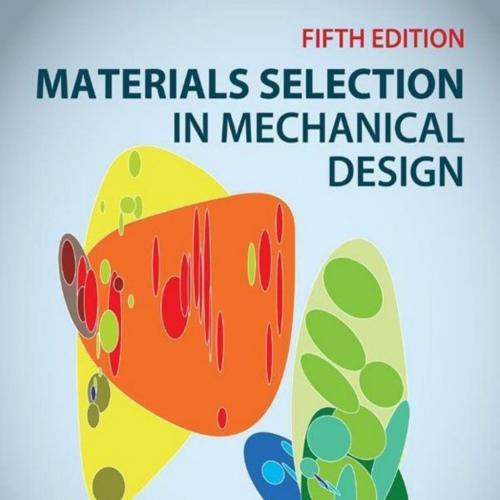 Materials Selection in Mechanical Design 5th Edition by Michael F. Ashby