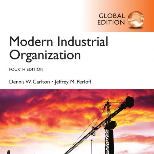 Modern Industrial Organization, 4th Global Edition 4e by Dennis W. Carlton - Dennis W. Carlton & Jeffrey M. Perloff