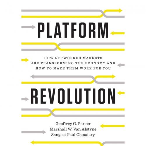 Platform Revolution_ How Networked Markets Are Transforming