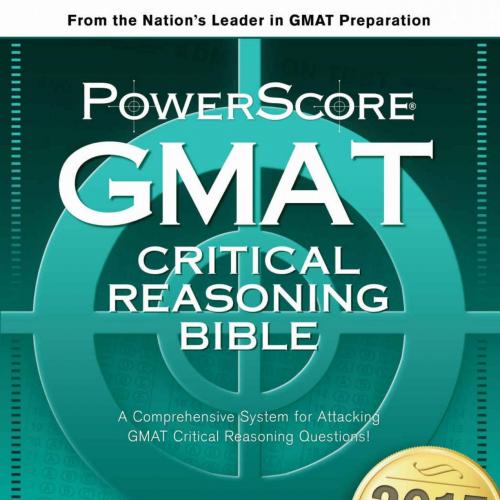 PowerScore GMAT Critical Reasoning Bible (The PowerScore GMAT Bible Series Book 1), The