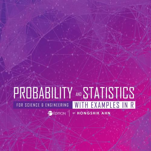 Probability and Statistics for Science and Engineering with Examples in R 2th - Hongshik Ahn