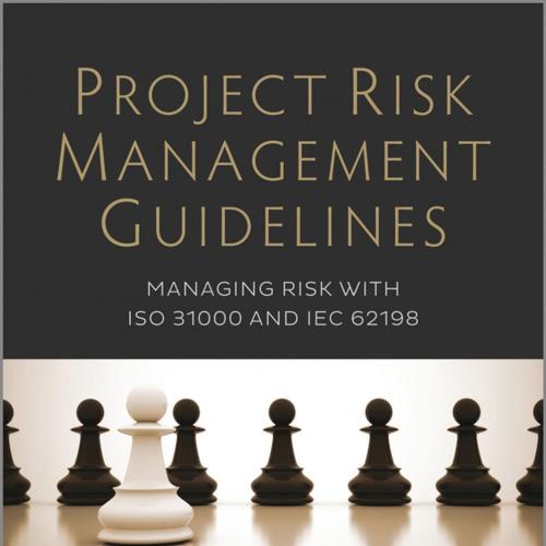 Project Risk Management Guidelines Managing Risk with ISO 31000 and IEC 62198, 2nd Edition