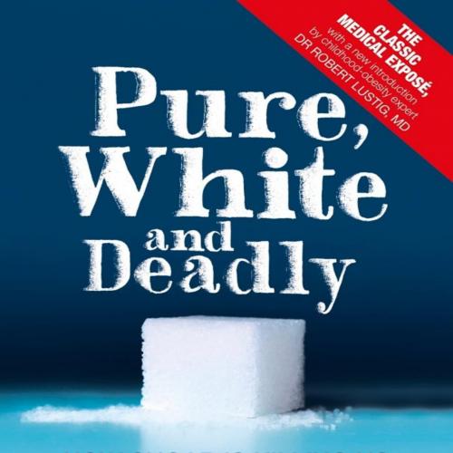 Pure, White, and Deadly_ How Sugar Is Killing Us and What We Ca- John Yudkin; Robert H. Lustig - John Yudkin; Robert H. Lustig