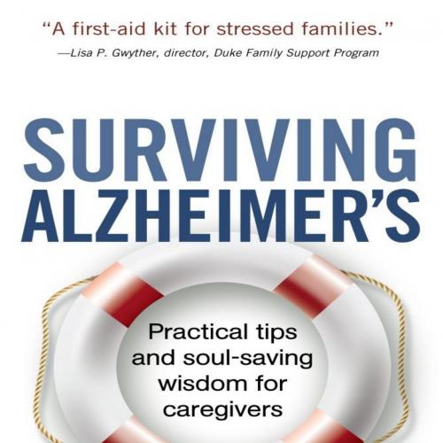 Surviving Alzheimer's_ Practical tips and soul-saving wisdom for caregivers