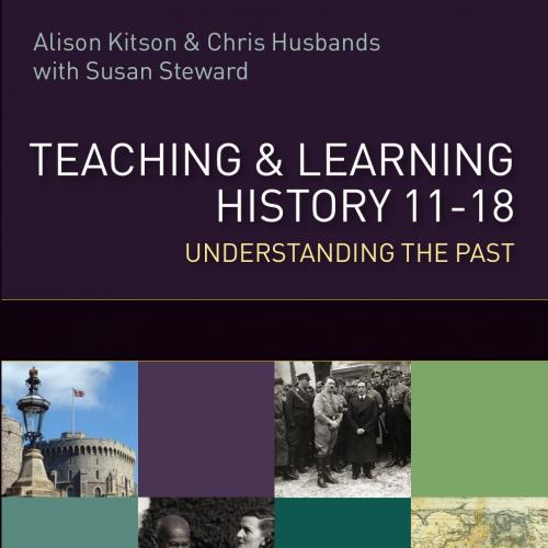 Teaching and Learning History 11-18 - Kitson, Alison.,Steward, Susan.,Husbands, Chris